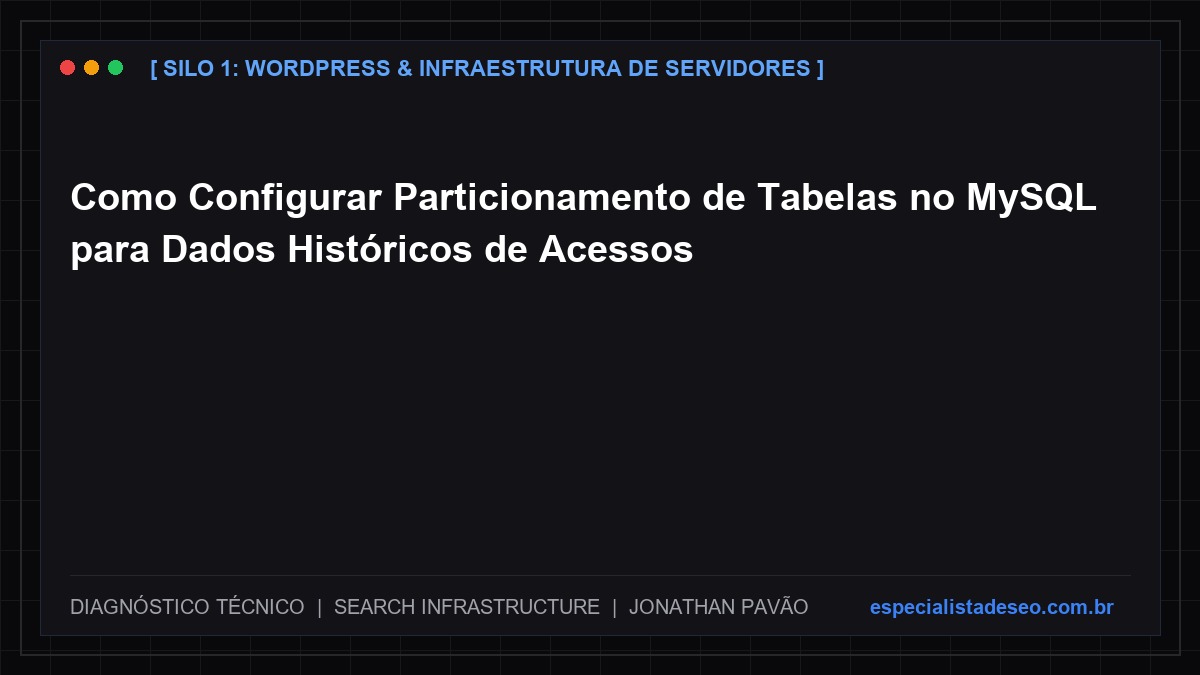Como Configurar Particionamento de Tabelas no MySQL para Dados Históricos de Acessos