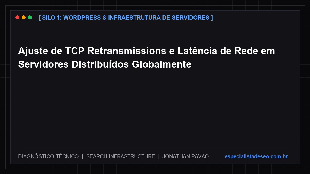 Ajuste de TCP Retransmissions e Latência de Rede em Servidores Distribuídos Globalmente