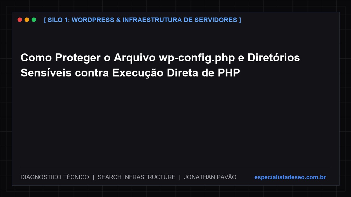 Como Proteger o Arquivo wp-config.php e Diretórios Sensíveis contra Execução Direta de PHP