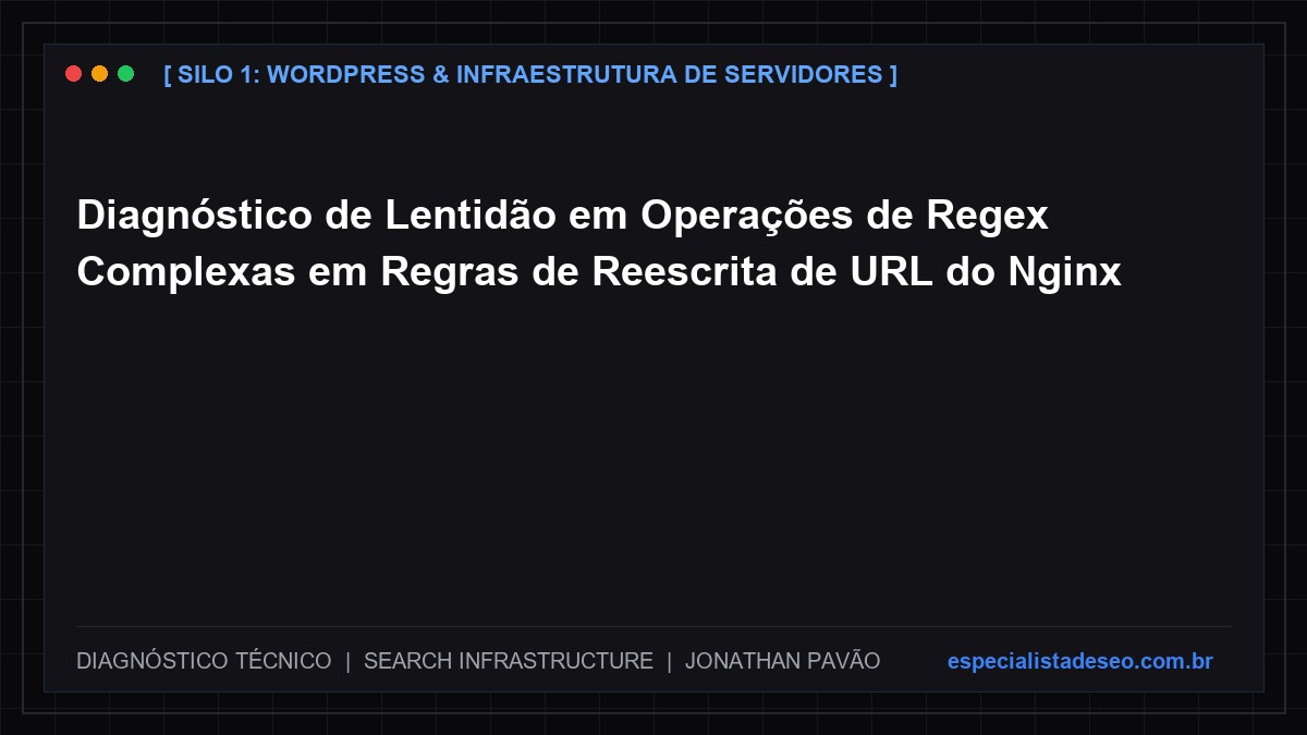 Diagnóstico de Lentidão em Operações de Regex Complexas em Regras de Reescrita de URL do Nginx