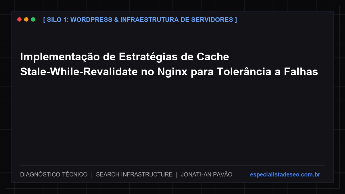 Implementação de Estratégias de Cache Stale-While-Revalidate no Nginx para Tolerância a Falhas
