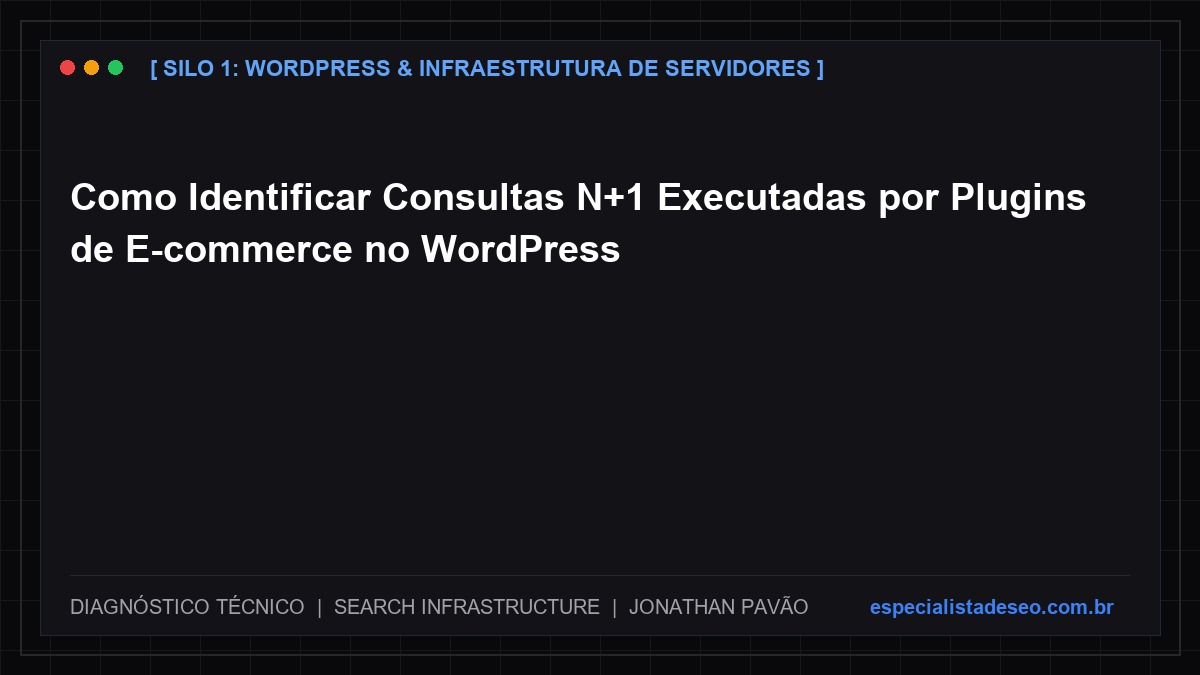Como Identificar Consultas N+1 Executadas por Plugins de E-commerce no WordPress