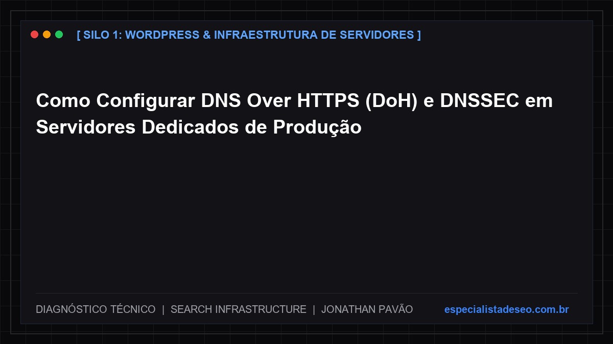 Como Configurar DNS Over HTTPS (DoH) e DNSSEC em Servidores Dedicados de Produção