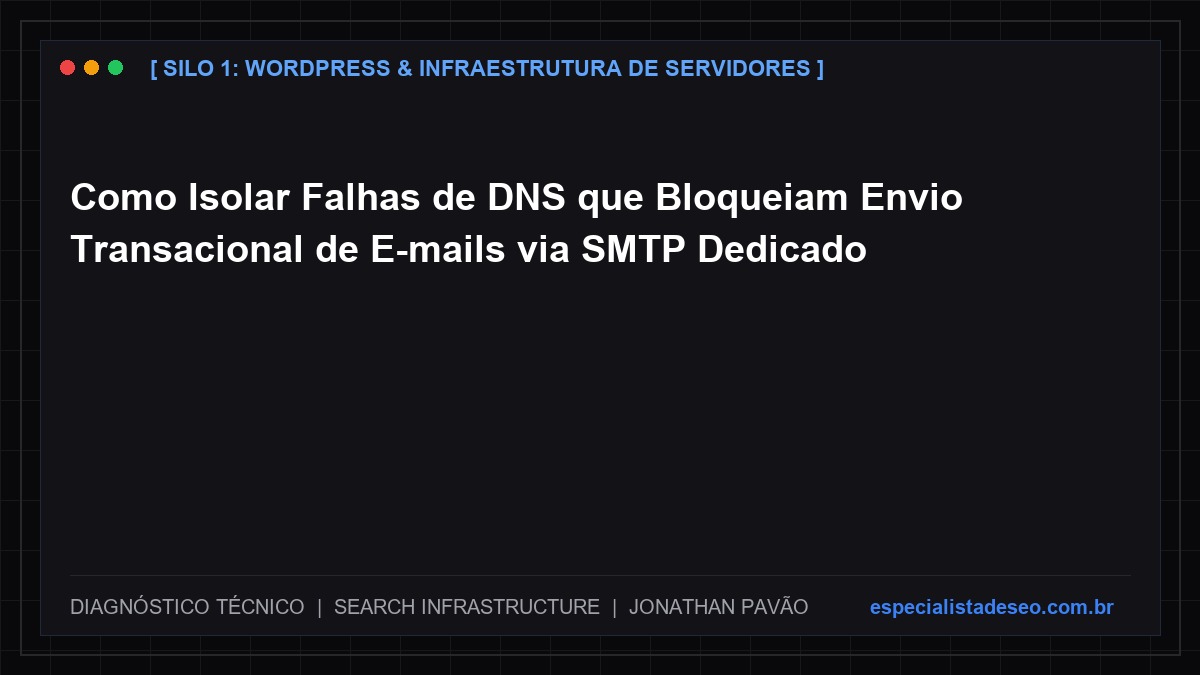 Como Isolar Falhas de DNS que Bloqueiam Envio Transacional de E-mails via SMTP Dedicado