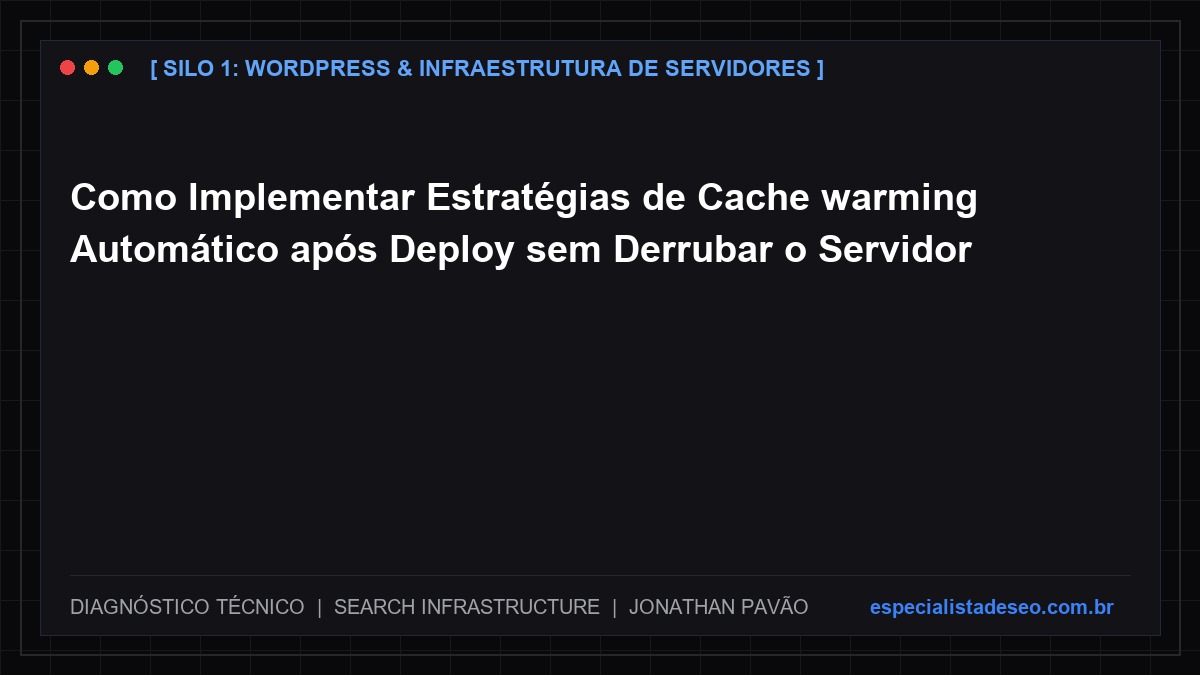 Como Implementar Estratégias de Cache warming Automático após Deploy sem Derrubar o Servidor