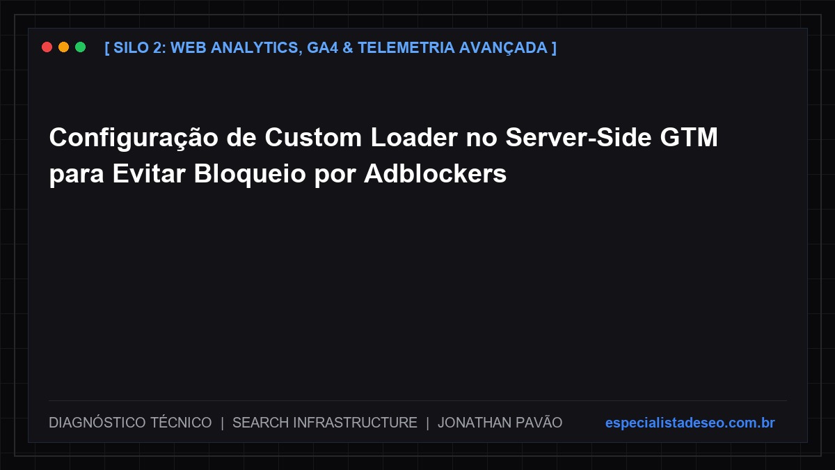 Configuração de Custom Loader no Server-Side GTM para Evitar Bloqueio por Adblockers