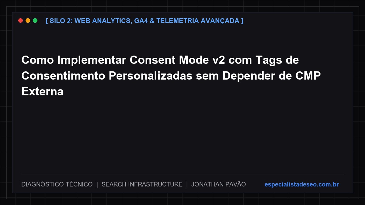 Como Implementar Consent Mode v2 com Tags de Consentimento Personalizadas sem Depender de CMP Externa