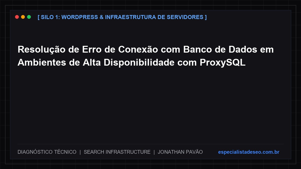 Resolução de Erro de Conexão com Banco de Dados em Ambientes de Alta Disponibilidade com ProxySQL
