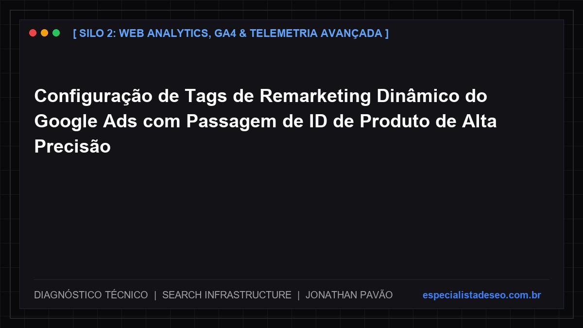 Configuração de Tags de Remarketing Dinâmico do Google Ads com Passagem de ID de Produto de Alta Precisão