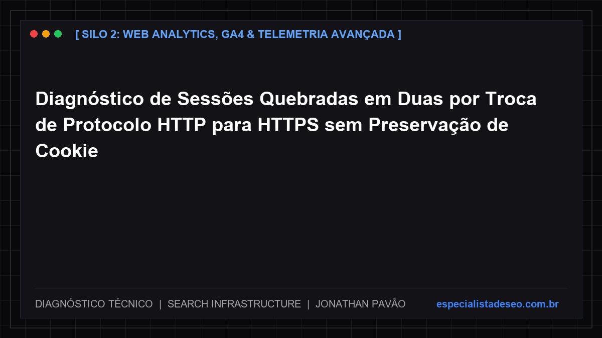 Diagnóstico de Sessões Quebradas em Duas por Troca de Protocolo HTTP para HTTPS sem Preservação de Cookie