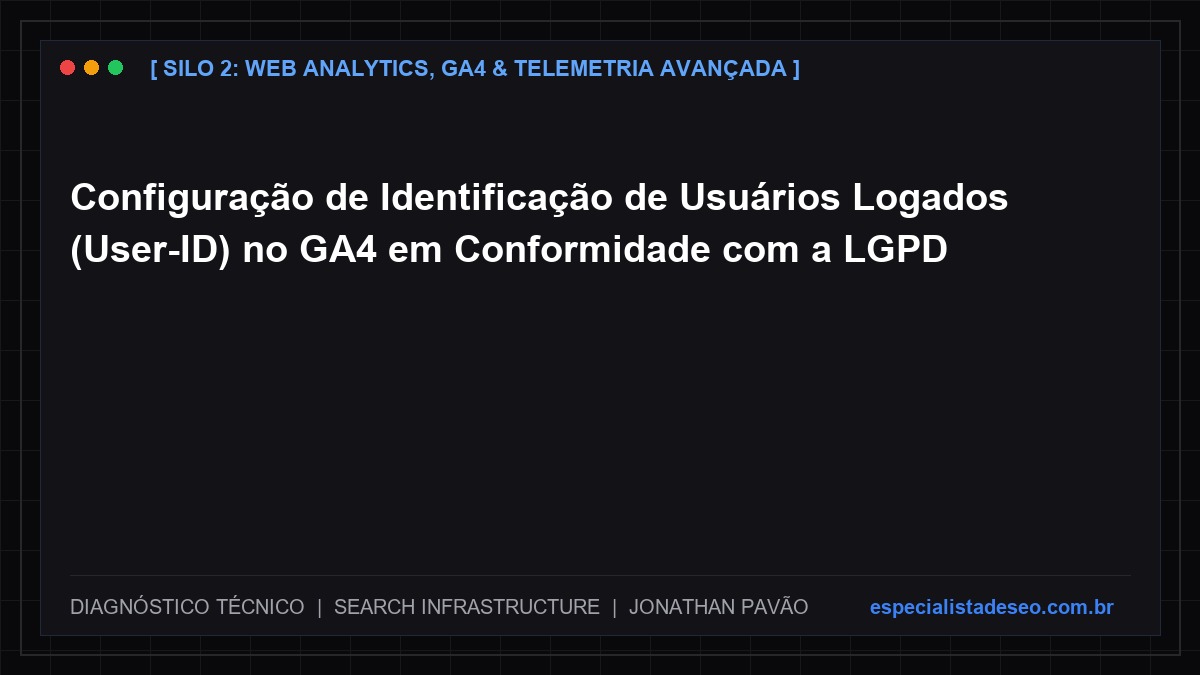 Configuração de Identificação de Usuários Logados (User-ID) no GA4 em Conformidade com a LGPD