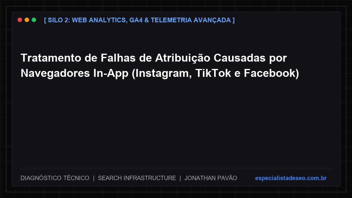 Tratamento de Falhas de Atribuição Causadas por Navegadores In-App (Instagram, TikTok e Facebook)