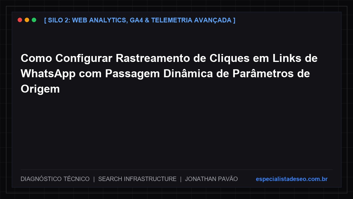 Como Configurar Rastreamento de Cliques em Links de WhatsApp com Passagem Dinâmica de Parâmetros de Origem
