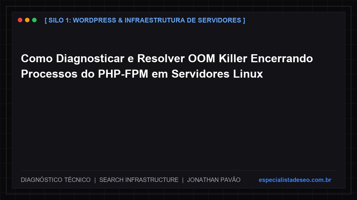 Diagnóstico técnico de OOM Killer no PHP-FPM em servidores Linux