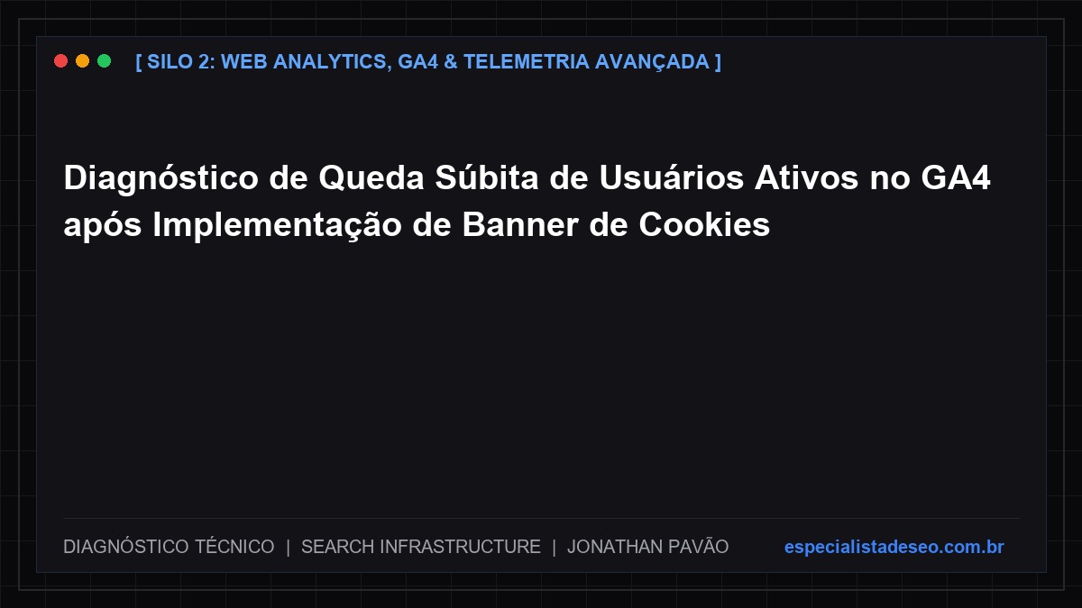 Diagnóstico de Queda Súbita de Usuários Ativos no GA4 após Implementação de Banner de Cookies
