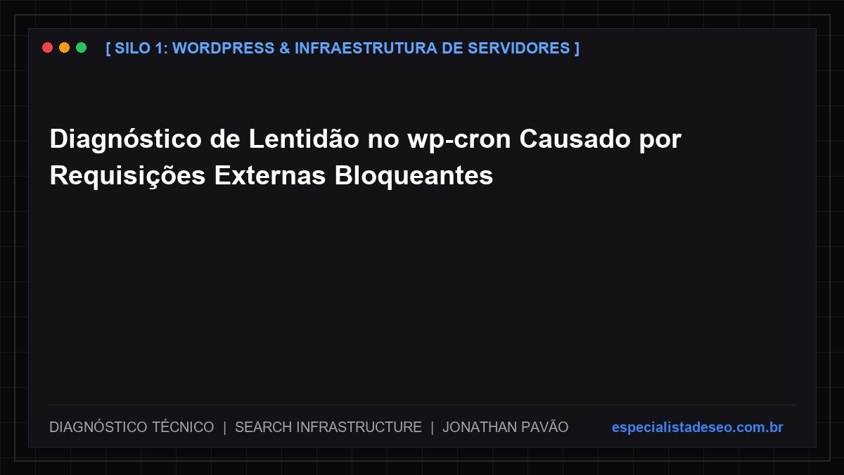 Diagnóstico de Lentidão no wp-cron Causado por Requisições Externas Bloqueantes