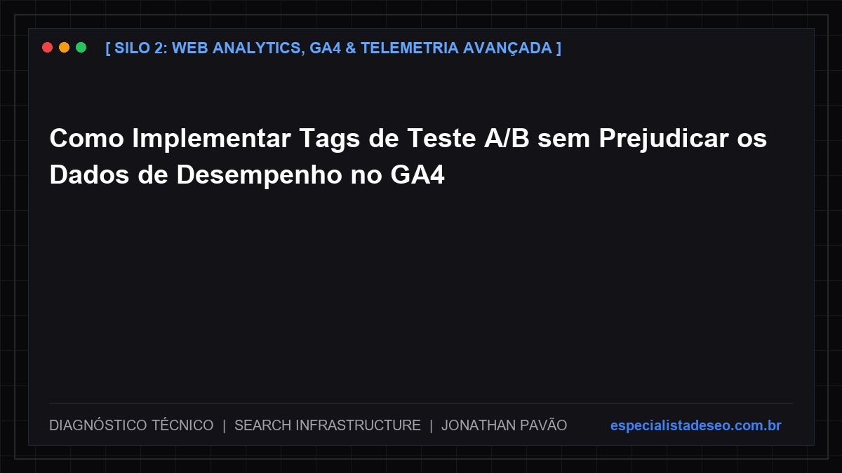 Como Implementar Tags de Teste A/B sem Prejudicar os Dados de Desempenho no GA4
