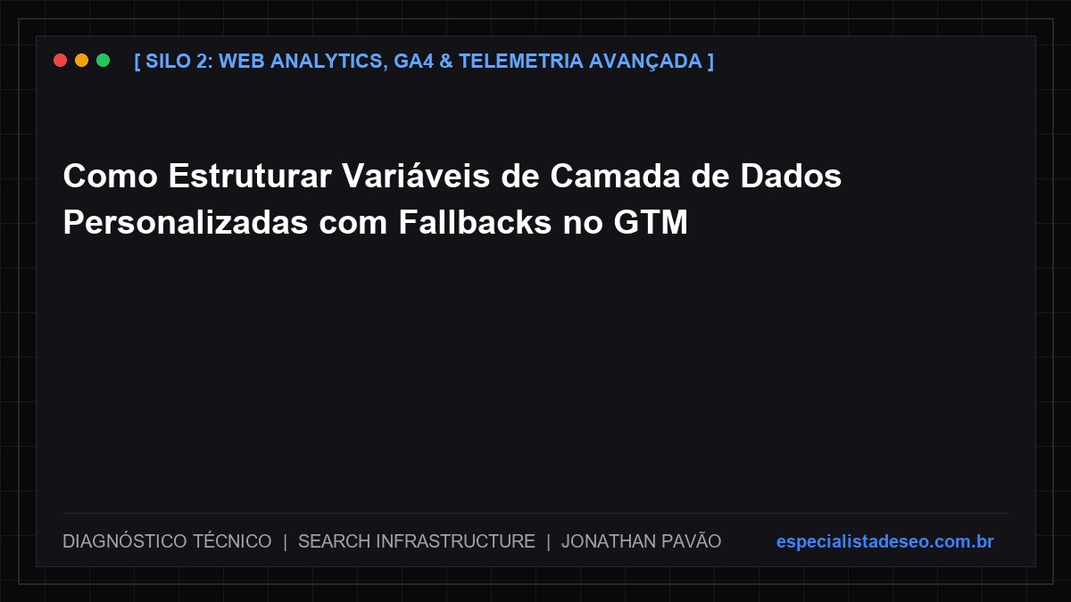Como Estruturar Variáveis de Camada de Dados Personalizadas com Fallbacks no GTM