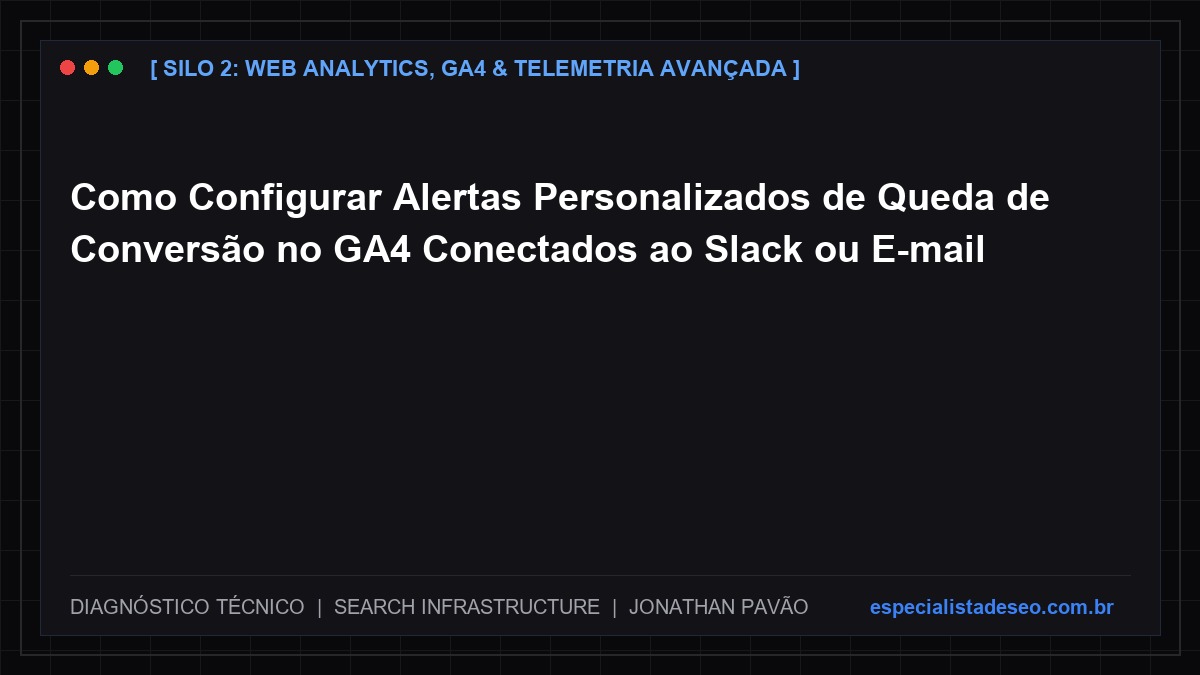 Como Configurar Alertas Personalizados de Queda de Conversão no GA4 Conectados ao Slack ou E-mail