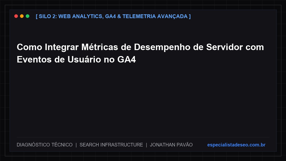 Como Integrar Métricas de Desempenho de Servidor com Eventos de Usuário no GA4