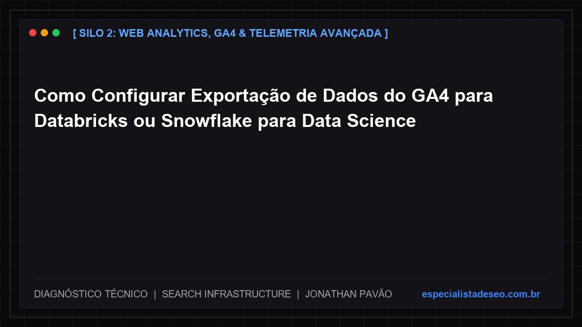 Como Configurar Exportação de Dados do GA4 para Databricks ou Snowflake para Data Science