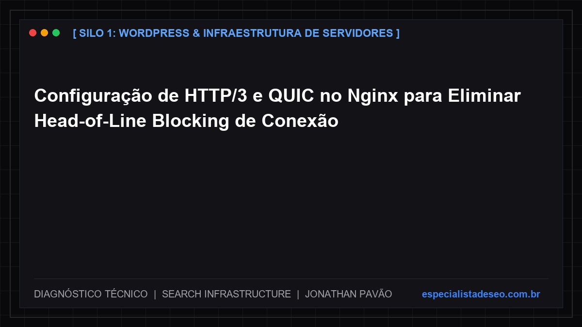 Configuração de HTTP/3 e QUIC no Nginx para Eliminar Head-of-Line Blocking de Conexão
