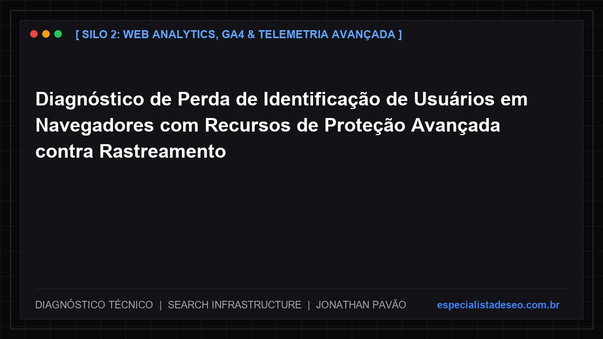 Diagnóstico de Perda de Identificação de Usuários em Navegadores com Recursos de Proteção Avançada contra Rastreamento