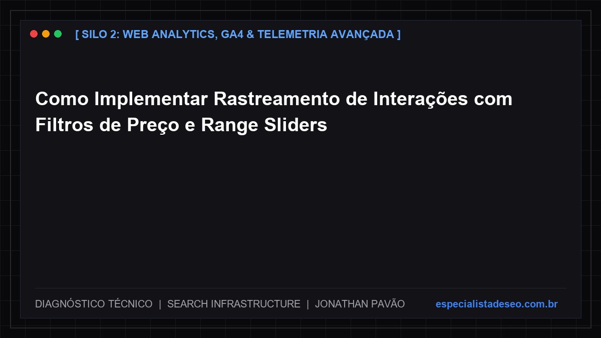 Como Implementar Rastreamento de Interações com Filtros de Preço e Range Sliders
