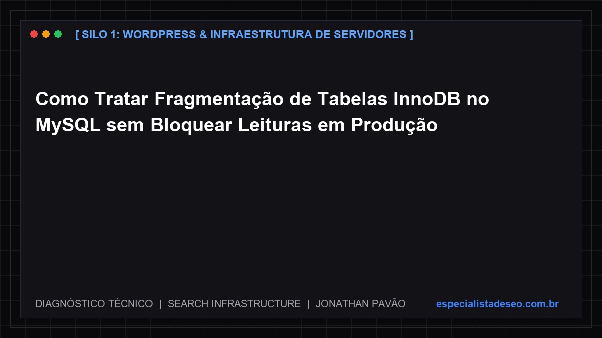 Como Tratar Fragmentação de Tabelas InnoDB no MySQL sem Bloquear Leituras em Produção