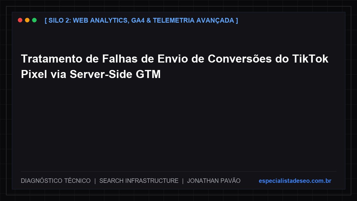 Tratamento de Falhas de Envio de Conversões do TikTok Pixel via Server-Side GTM