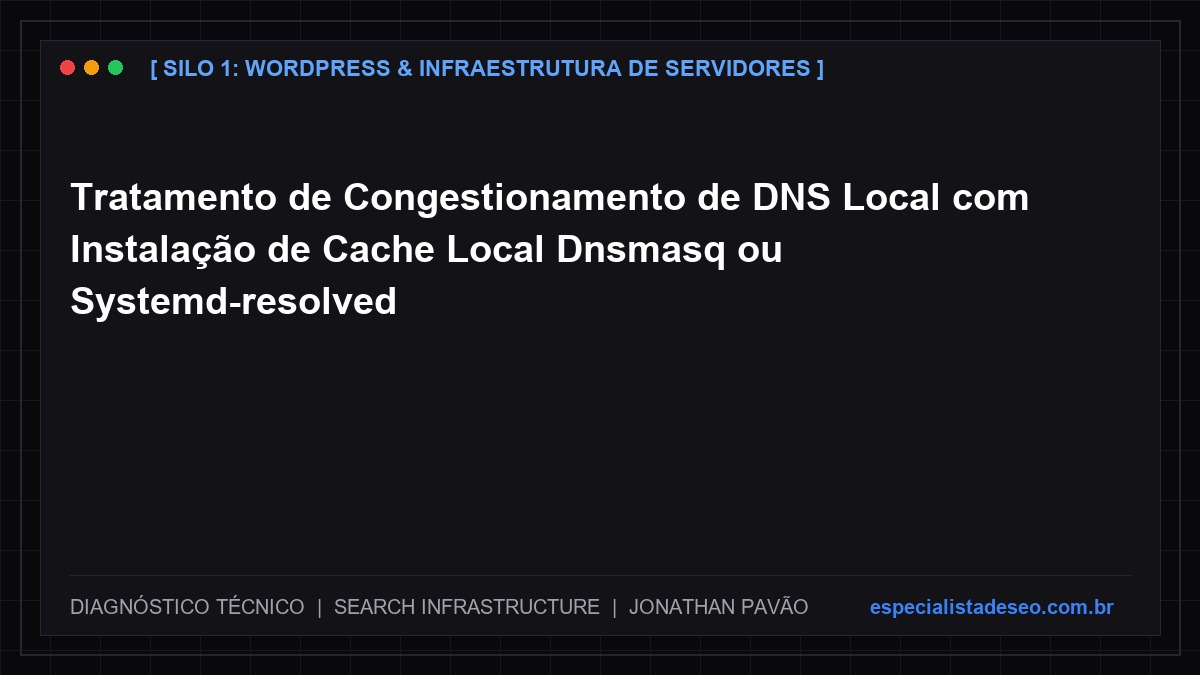 Tratamento de Congestionamento de DNS Local com Instalação de Cache Local Dnsmasq ou Systemd-resolved
