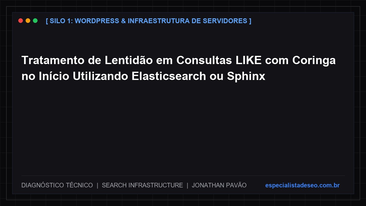 Tratamento de Lentidão em Consultas LIKE com Coringa no Início Utilizando Elasticsearch ou Sphinx
