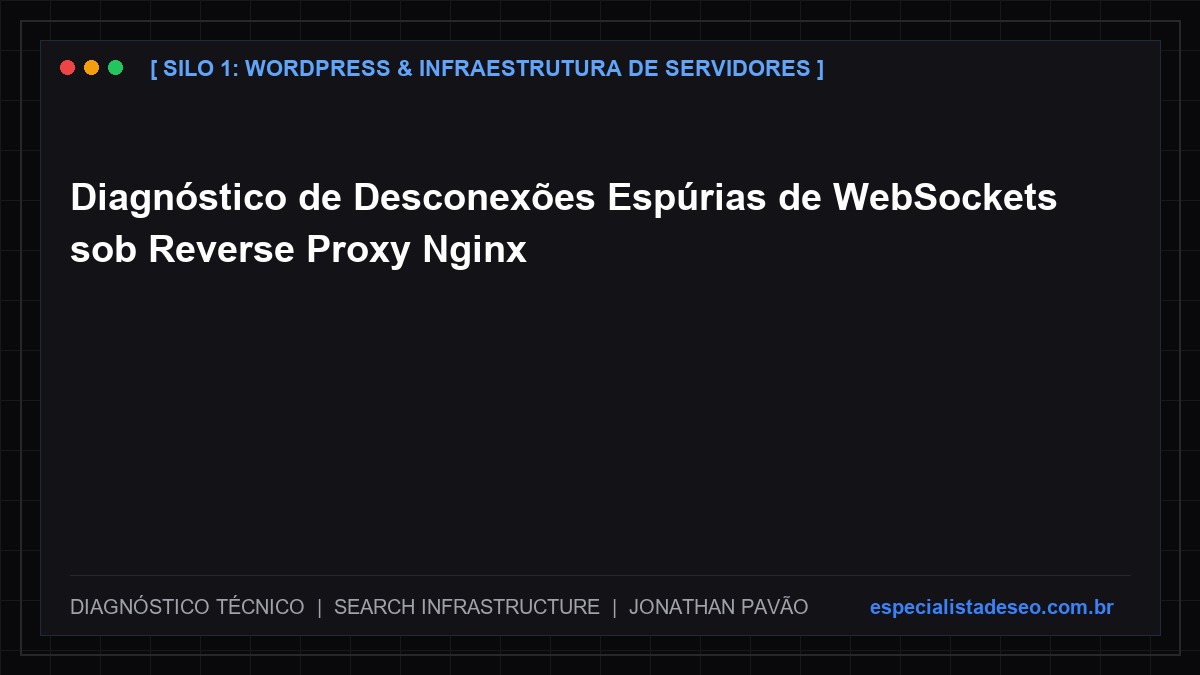 Diagnóstico de Desconexões Espúrias de WebSockets sob Reverse Proxy Nginx