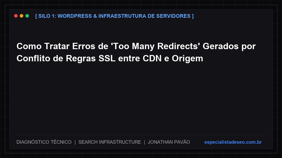 Como Tratar Erros de 'Too Many Redirects' Gerados por Conflito de Regras SSL entre CDN e Origem