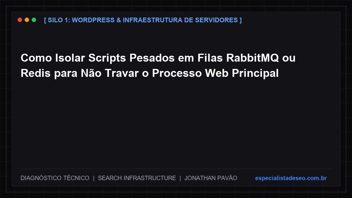 Como Isolar Scripts Pesados em Filas RabbitMQ ou Redis para Não Travar o Processo Web Principal