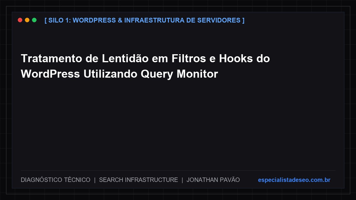 Tratamento de Lentidão em Filtros e Hooks do WordPress Utilizando Query Monitor