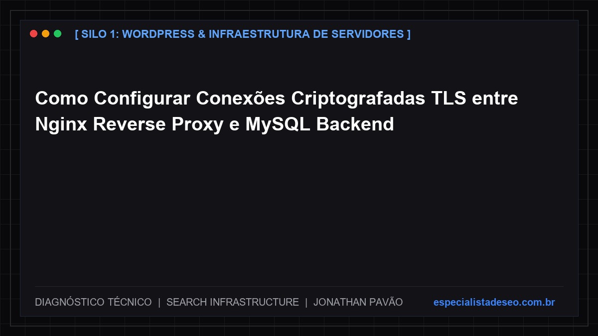 Como Configurar Conexões Criptografadas TLS entre Nginx Reverse Proxy e MySQL Backend