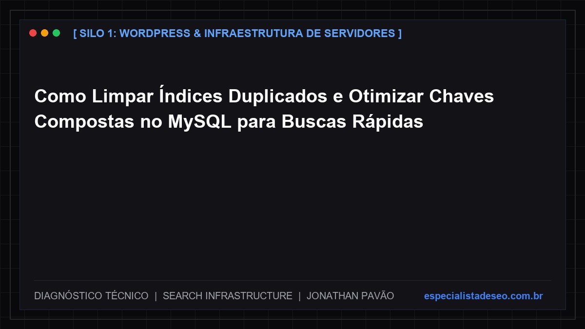 Como Limpar Índices Duplicados e Otimizar Chaves Compostas no MySQL para Buscas Rápidas