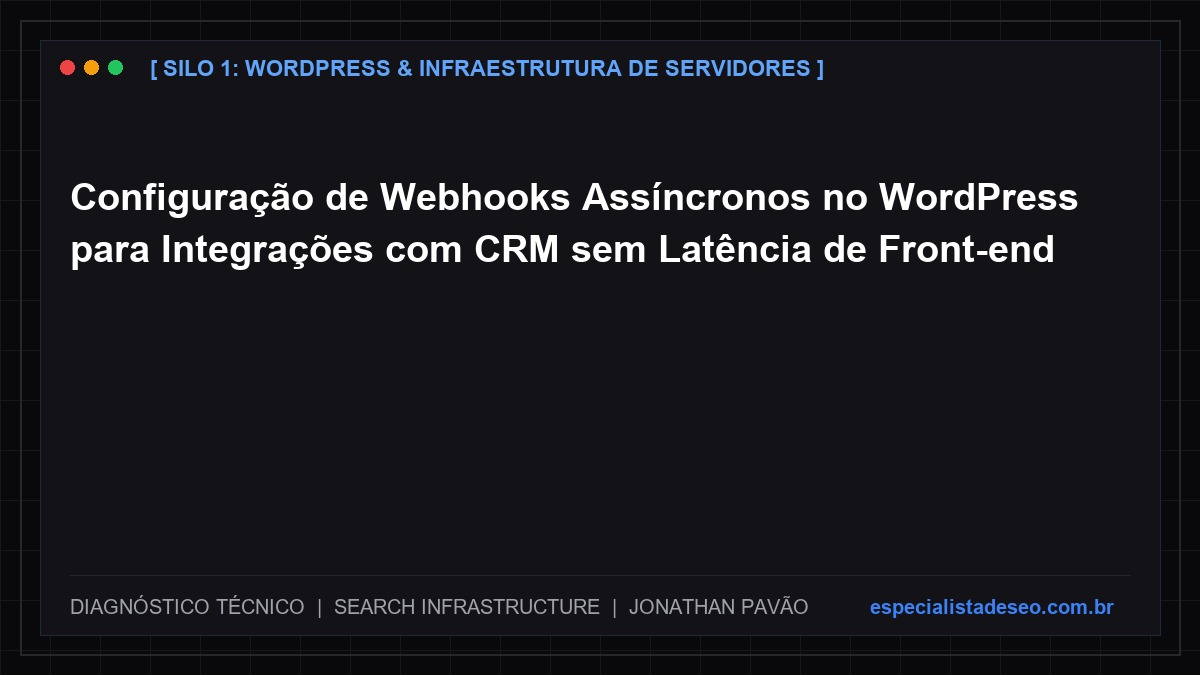 Configuração de Webhooks Assíncronos no WordPress para Integrações com CRM sem Latência de Front-end