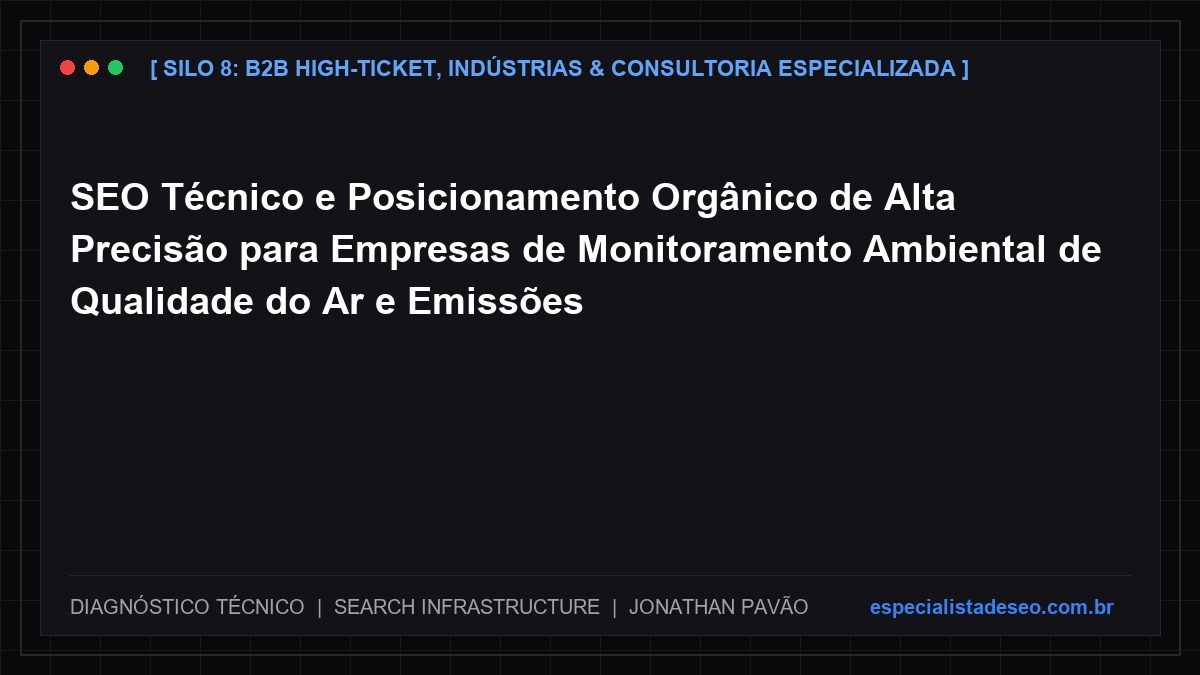SEO Técnico e Posicionamento Orgânico de Alta Precisão para Empresas de Monitoramento Ambiental de Qualidade do Ar e Emissões