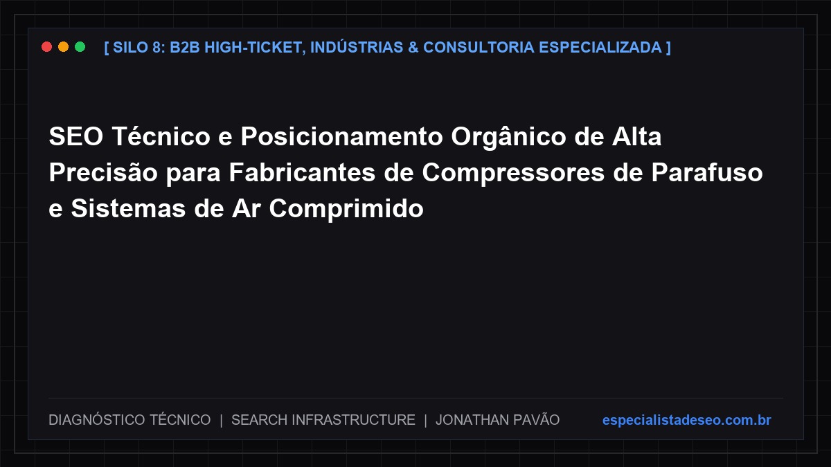 SEO Técnico e Posicionamento Orgânico de Alta Precisão para Fabricantes de Compressores de Parafuso e Sistemas de Ar Comprimido