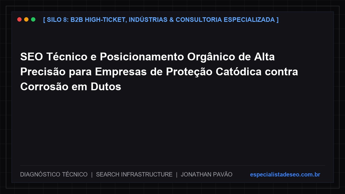 SEO Técnico e Posicionamento Orgânico de Alta Precisão para Empresas de Proteção Catódica contra Corrosão em Dutos