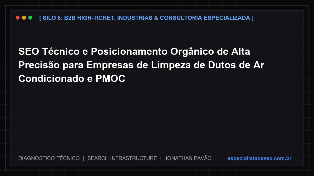 SEO Técnico e Posicionamento Orgânico de Alta Precisão para Empresas de Limpeza de Dutos de Ar Condicionado e PMOC