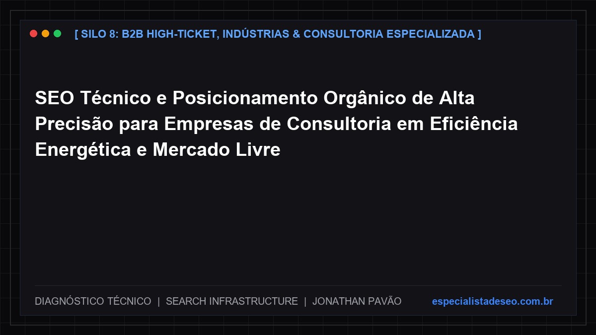 SEO Técnico e Posicionamento Orgânico de Alta Precisão para Empresas de Consultoria em Eficiência Energética e Mercado Livre