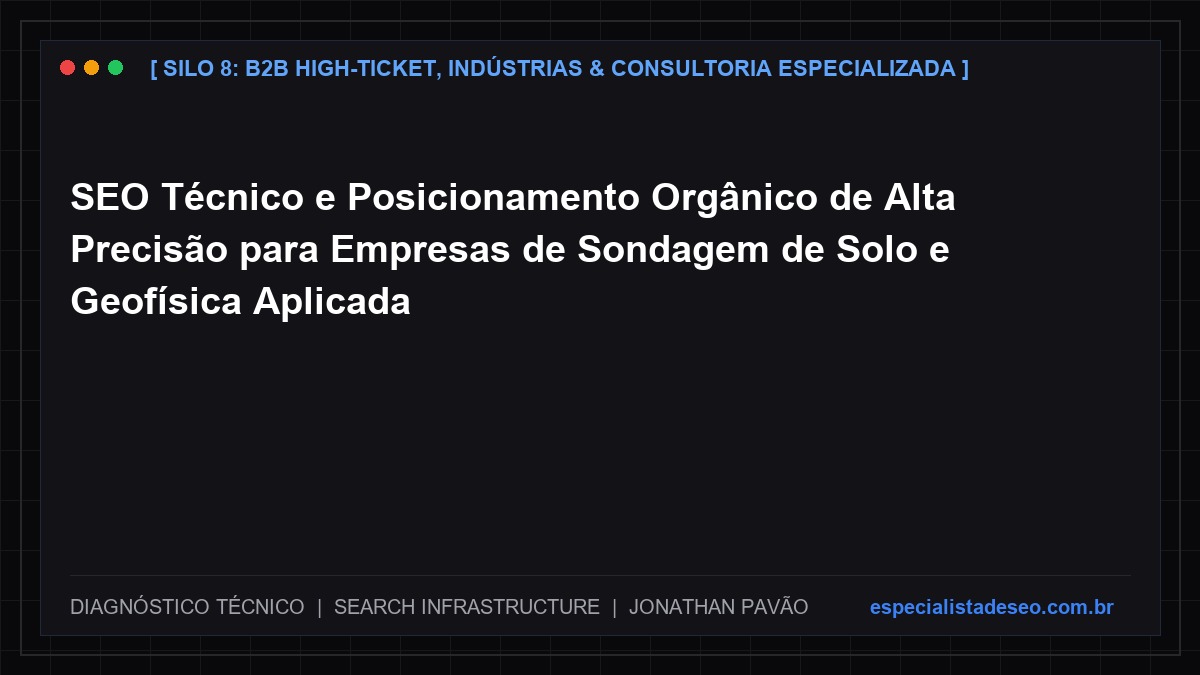 SEO Técnico e Posicionamento Orgânico de Alta Precisão para Empresas de Sondagem de Solo e Geofísica Aplicada