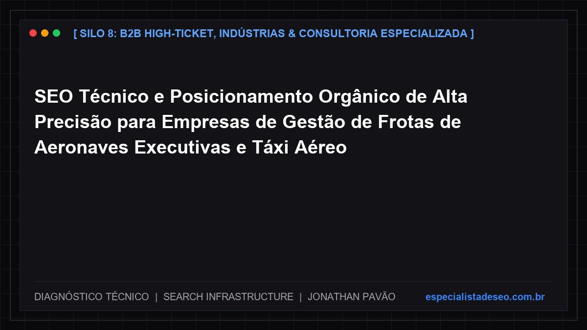 SEO Técnico e Posicionamento Orgânico de Alta Precisão para Empresas de Gestão de Frotas de Aeronaves Executivas e Táxi Aéreo