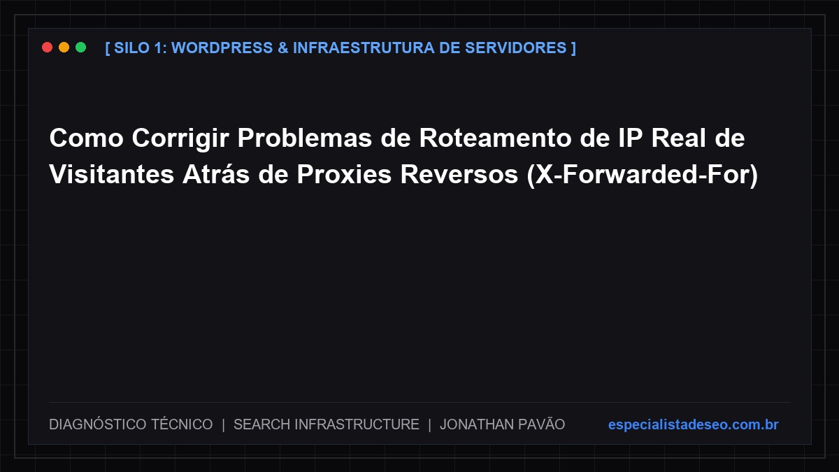 Como Corrigir Problemas de Roteamento de IP Real de Visitantes Atrás de Proxies Reversos (X-Forwarded-For)