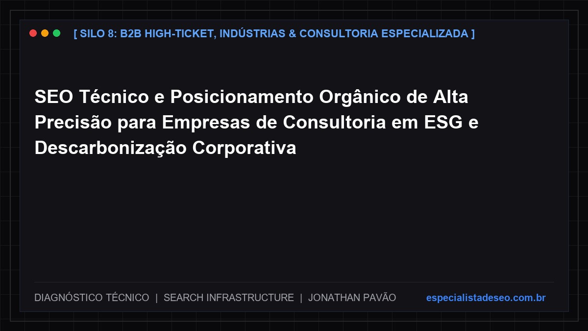 SEO Técnico e Posicionamento Orgânico de Alta Precisão para Empresas de Consultoria em ESG e Descarbonização Corporativa