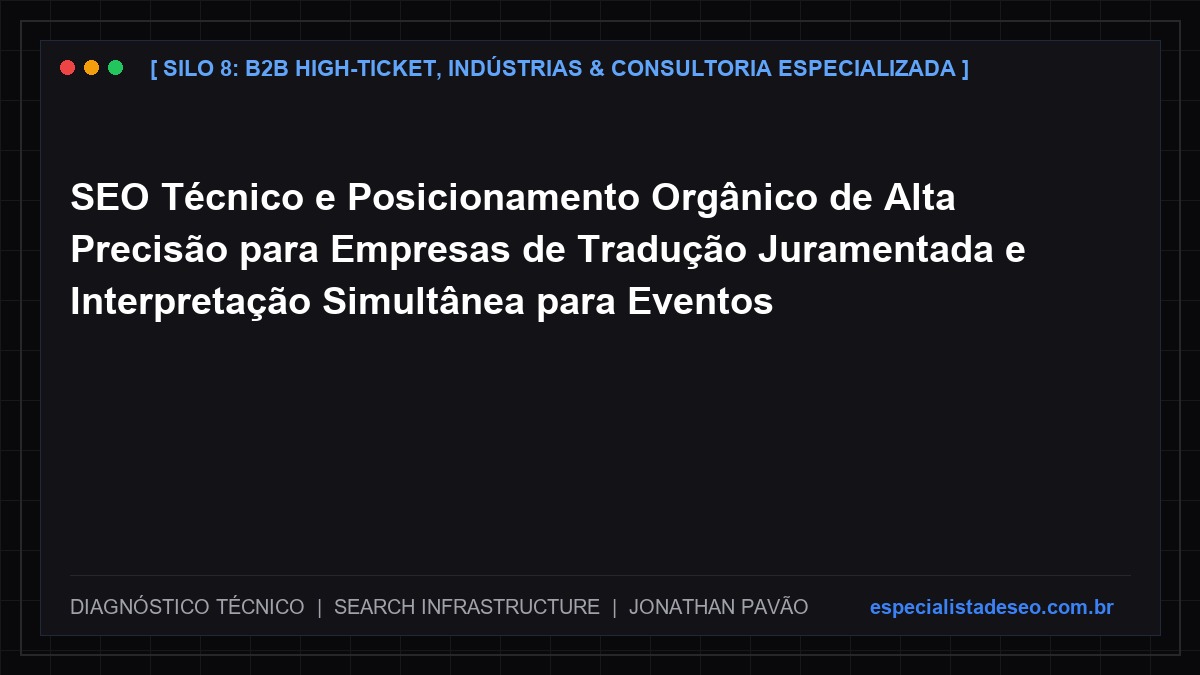 SEO Técnico e Posicionamento Orgânico de Alta Precisão para Empresas de Tradução Juramentada e Interpretação Simultânea para Eventos