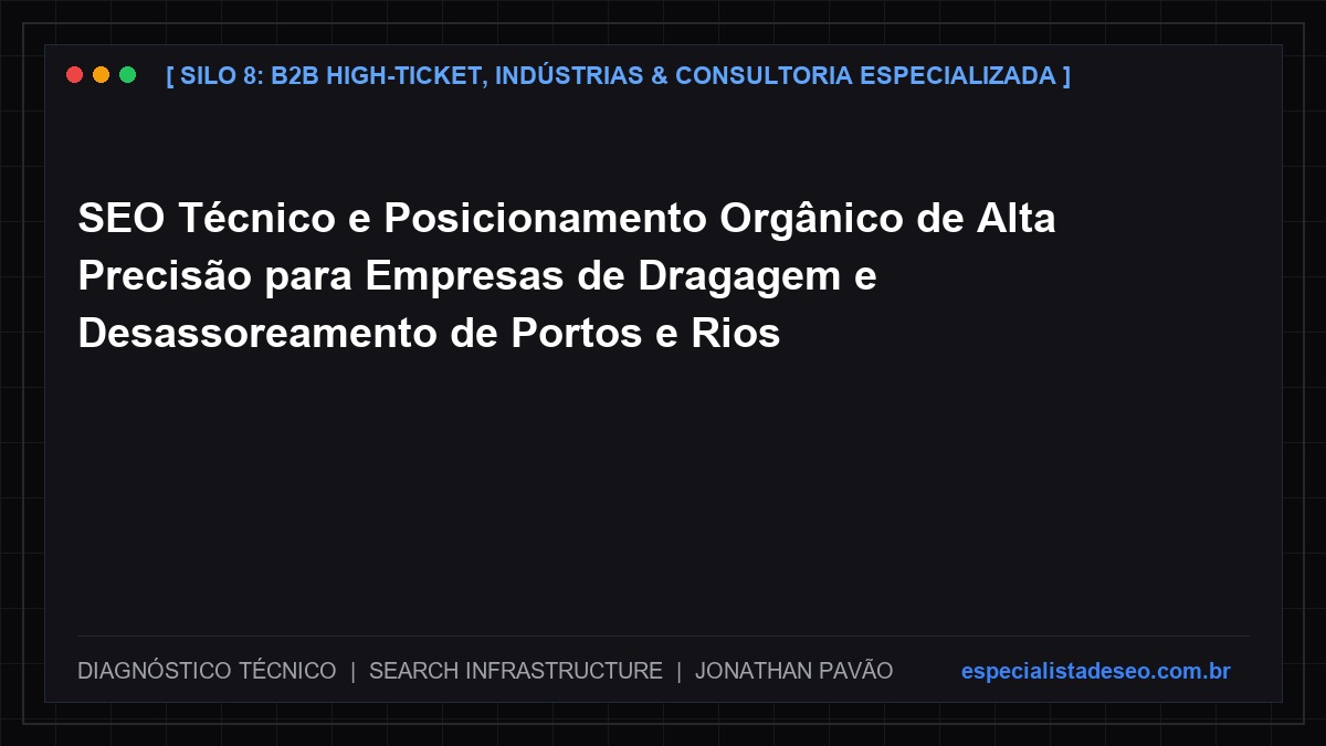 SEO Técnico e Posicionamento Orgânico de Alta Precisão para Empresas de Dragagem e Desassoreamento de Portos e Rios